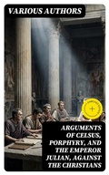 Cover: Arguments of Celsus, Porphyry, and the Emperor Julian, Against the Christians - DigiCat