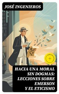 Cover: Hacia una Moral sin Dogmas: Lecciones sobre Emerson y el Eticismo - DigiCat
