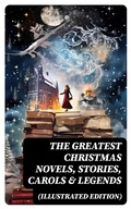 Cover: The Greatest Christmas Novels, Stories, Carols & Legends (Illustrated Edition) - DigiCat