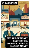 Cover: The Art of Money Getting; Or, Golden Rules for Making Money - DigiCat