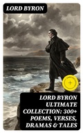 Cover: LORD BYRON Ultimate Collection: 300+ Poems, Verses, Dramas & Tales - DigiCat