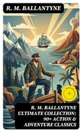 Cover: R. M. BALLANTYNE Ultimate Collection: 90+ Action & Adventure Classics - DigiCat