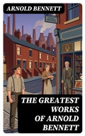 Cover: The Greatest Works of Arnold Bennett - DigiCat