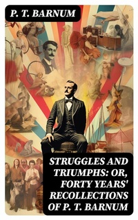 Abbildung von: Struggles and Triumphs: or, Forty Years' Recollections of P. T. Barnum - DigiCat