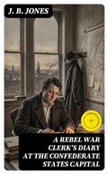 Cover: A Rebel War Clerk's Diary at the Confederate States Capital - DigiCat