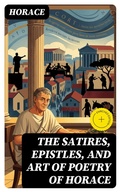 Cover: The Satires, Epistles, and Art of Poetry of Horace - DigiCat