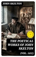 Cover: The Poetical Works of John Skelton (Vol. 1&2) - DigiCat