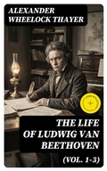 Cover: The Life of Ludwig van Beethoven (Vol. 1-3) - DigiCat