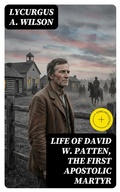 Cover: Life of David W. Patten, the First Apostolic Martyr - DigiCat