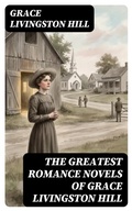 Cover: The Greatest Romance Novels of Grace Livingston Hill - DigiCat