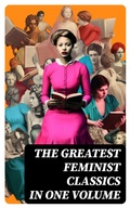 Cover: The Greatest Feminist Classics in One Volume - DigiCat