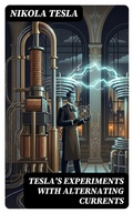 Cover: Tesla's Experiments with Alternating Currents - DigiCat