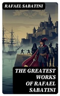 Cover: The Greatest Works of Rafael Sabatini - DigiCat