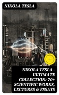 Cover: Nikola Tesla - Ultimate Collection: 70+ Scientific Works, Lectures & Essays - DigiCat