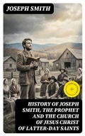Cover: History of Joseph Smith, the Prophet and the Church of Jesus Christ of Latter-day Saints - DigiCat