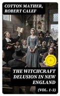 Cover: The Witchcraft Delusion in New England (Vol. 1-3) - DigiCat