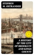 Cover: A History of the City of Brooklyn and Kings County - DigiCat