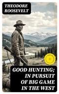 Cover: Good hunting; in pursuit of big game in the West - DigiCat