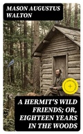 Cover: A Hermit's Wild Friends; or, Eighteen Years in the Woods - DigiCat