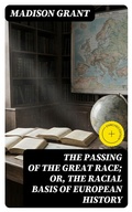Cover: The passing of the great race; or, The racial basis of European history - DigiCat
