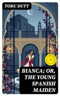 Cover: Bianca; or, The Young Spanish Maiden - DigiCat