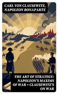 Cover: The Art of Strategy: Napoleon's Maxims of War + Clausewitz's On War - DigiCat