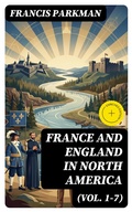 Cover: France and England in North America (Vol. 1-7) - DigiCat