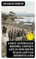 Cover: Early Australian History. Convict Life in New South Wales and Van Diemen's Land - DigiCat