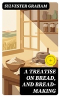 Cover: A Treatise on Bread, and Bread-making - DigiCat