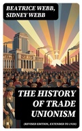 Cover: The History of Trade Unionism (Revised edition, extended to 1920) - DigiCat