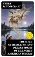 Cover: The Myth of Hiawatha and Other Stories of the North American Indians - DigiCat