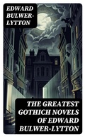 Cover: The Greatest Gothich Novels of Edward Bulwer-Lytton - DigiCat