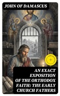 Cover: An Exact Exposition of the Orthodox Faith: The Early Church Fathers - DigiCat