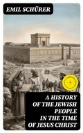 Cover: A History of the Jewish People in the Time of Jesus Christ - DigiCat