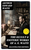 Cover: The Occult & Esoteric Works of A. E. Waite (Illustrated Edition) - DigiCat