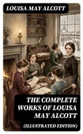 Cover: The Complete Works of Louisa May Alcott (Illustrated Edition) - DigiCat