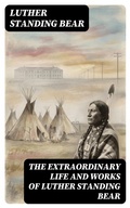 Cover: The Extraordinary Life and Works of Luther Standing Bear - DigiCat