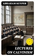 Cover: Lectures on Calvinism - DigiCat