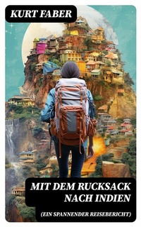 Abbildung von: Mit dem Rucksack nach Indien (Ein spannender Reisebericht) - DigiCat