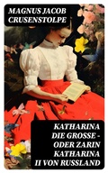 Cover: Katharina die Gro&szlig;e - oder Zarin Katharina II von Russland - DigiCat