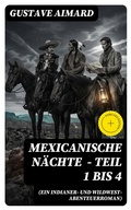 Cover: Mexicanische N&auml;chte (ein Indianer- und Wildwest-Abenteuerroman) - Teil 1 bis 4 - DigiCat