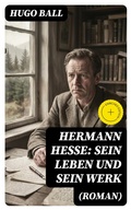 Cover: Hermann Hesse: Sein Leben und sein Werk (Roman) - DigiCat