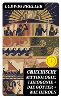 Cover: Griechische Mythologie: Theogonie + Die G&ouml;tter + Die Heroen - DigiCat