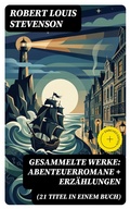 Cover: Gesammelte Werke: Abenteuerromane + Erz&auml;hlungen (21 Titel in einem Buch) - DigiCat