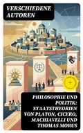Cover: Philosophie und Politik: Staatstheorien von Platon, Cicero, Machiavelli und Thomas Morus - DigiCat
