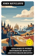 Cover: Gesammelte Werke: Historische Romane + Abenteuergeschichten - DigiCat