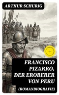 Cover: Francisco Pizarro, der Eroberer von Peru (Romanbiografie) - DigiCat