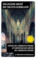 Cover: G&eacute;nie du Christianisme - et D&eacute;fense du G&eacute;nie du Christianisme (L'&eacute;dition int&eacute;grale) - DigiCat