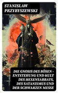 Cover: Die Gnosis des B&ouml;sen - Entstehung und Kult des Hexensabbats, des Satanismus und der Schwarzen Messe - DigiCat