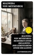 Cover: Malwida von Meysenbug: Memoiren einer Idealistin + Der Lebensabend einer Idealistin (Autobiografie) - DigiCat